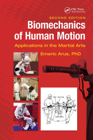 Biomechanics of Human Motion (Applications in the Martial Arts, Second Edition) by Emeric Arus, Ph.D., 9781138555532