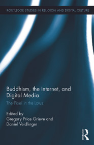 Buddhism, the Internet, and Digital Media (The Pixel in the Lotus) by Gregory Price Grieve, Daniel Veidlinger, 9780415721660