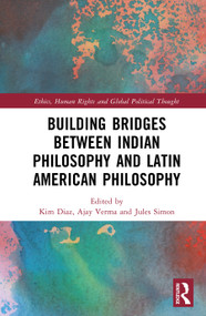 Building Bridges Between Indian Philosophy and Latin American Philosophy by Kim Diaz, Ajay Verma, Jules Simon, 9781032397160