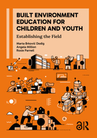 Built Environment Education for Children and Youth (Establishing the Field) by Marta Brković Dodig, Angela Million, Rosie Parnell, 9781138833692