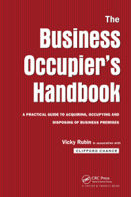 The Business Occupier's Handbook (A Practical guide to acquiring, occupying and disposing of business premises) by Vicky Rubin, Clifford Chance, 9780419210108