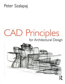 CAD Principles for Architectural Design by Peter Szalapaj, 9781138165953