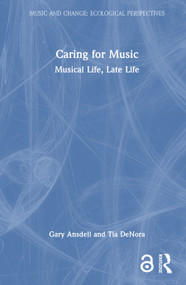 Caring for Music (Musical Life, Late Life) by Gary Ansdell, Tia DeNora, 9781041166566