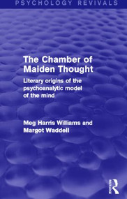 The Chamber of Maiden Thought (Psychology Revivals) (Literary Origins of the Psychoanalytic Model of the Mind) by Meg Harris Williams, Margot Waddell, 9780415838856