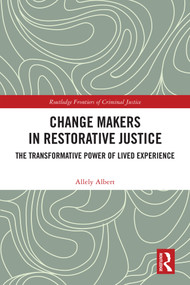 Change Makers in Restorative Justice (The Transformative Power of Lived Experience) by Allely Albert, 9781041081326