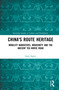 China's Route Heritage (Mobility Narratives, Modernity and the Ancient Tea Horse Road) by Gary Sigley, 9780367504830