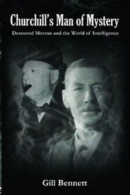 Churchill's Man of Mystery (Desmond Morton and the World of Intelligence) by Gill Bennett, 9780415394307