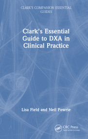 Clark's Essential Guide to DXA in Clinical Practice by Lisa Field, Neil Powrie, 9781032159188