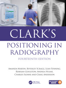 Clark's Positioning in Radiography by Amanda Martin, Ruth Eaves, Beverley Scragg, Leah Fenning, Rebekah Goulston, Andrea Hulme, Charles Sloane, Craig Anderson, 9781041246961