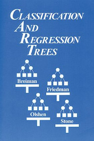 Classification and Regression Trees by Leo Breiman, Jerome Friedman, R.A. Olshen, Charles J. Stone, 9780412048418