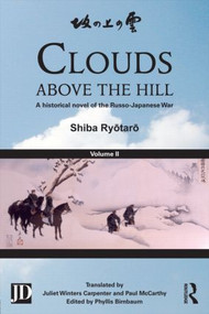 Clouds above the Hill (A Historical Novel of the Russo-Japanese War, Volume 2) by Shiba Ryōtarō, Phyllis Birnbaum, Juliet Winters Carpenter, Andrew Cobbing, Paul McCarthy, 9780415508841