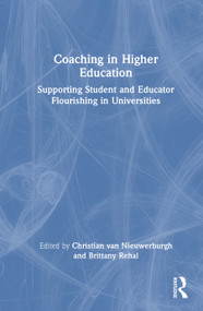 Coaching in Higher Education (Supporting Student and Educator Flourishing in Universities) by Christian van Nieuwerburgh, Brittany Rehal, 9781041008620
