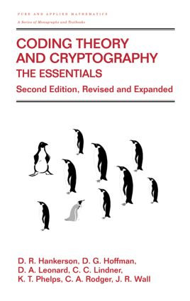 Coding Theory and Cryptography (The Essentials, Second Edition) by D.C. Hankerson, Gary Hoffman, D.A. Leonard, Charles C. Lindner, K.T. Phelps, C.A. Rodger, J.R. Wall, 9780824704650