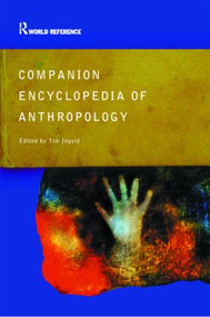 Companion Encyclopedia of Anthropology (Humanity, Culture and Social Life) by Tim Ingold, 9780415286046