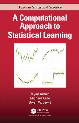 A Computational Approach to Statistical Learning by Taylor Arnold, Michael Kane, Bryan W. Lewis, 9781138046375