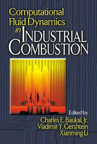 Computational Fluid Dynamics in Industrial Combustion by Jr., Charles E. Baukal, Vladimir Gershtein, Xianming Jimmy Li, 9780849320002