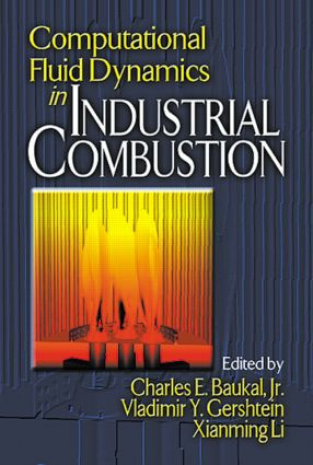 Computational Fluid Dynamics in Industrial Combustion by Jr., Charles E. Baukal, Vladimir Gershtein, Xianming Jimmy Li, 9780849320002