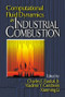 Computational Fluid Dynamics in Industrial Combustion by Jr., Charles E. Baukal, Vladimir Gershtein, Xianming Jimmy Li, 9780849320002