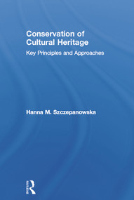 Conservation of Cultural Heritage (Key Principles and Approaches) by Hanna M. Szczepanowska, 9780415674744