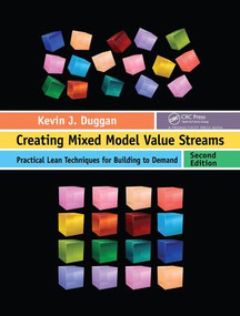 Creating Mixed Model Value Streams (Practical Lean Techniques for Building to Demand, Second Edition) by Kevin J. Duggan, 9781138460607