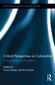 Critical Perspectives on Colonialism (Writing the Empire from Below) by Fiona Paisley, Kirsty Reid, 9780415537384