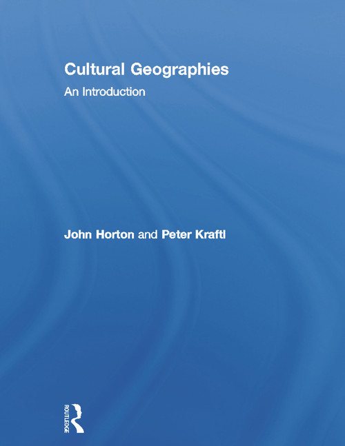 Cultural Geographies (An Introduction) by John Horton, Peter Kraftl, 9780415740166