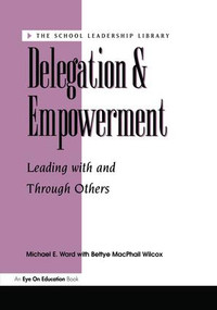 Delegation and Empowerment by Bettye Mac Phail- Wilcox, Michael Ward, 9781138472761