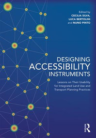 Designing Accessibility Instruments (Lessons on Their Usability for Integrated Land Use and Transport Planning Practices) by Cecilia Silva, Nuno Pinto, Luca Bertolini, 9781138206939