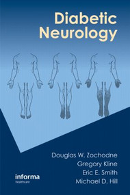 Diabetic Neurology by Douglas Zochodne, Gregory Kline, Eric E. Smith, Michael D Hill, 9781420085532