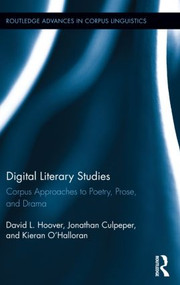 Digital Literary Studies (Corpus Approaches to Poetry, Prose, and Drama) by David L. Hoover, Jonathan Culpeper, Kieran O'Halloran, 9780415352307