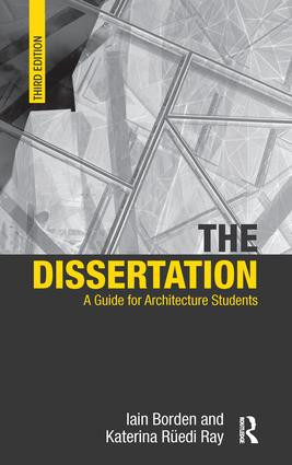 The Dissertation (A Guide for Architecture Students) by Iain Borden, Katerina Ruedi Ray, 9781138168510