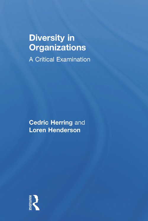 Diversity in Organizations (A Critical Examination) by Cedric Herring, Loren Henderson, 9780415742504