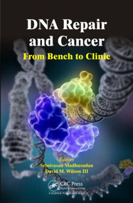 DNA Repair and Cancer (From Bench to Clinic) by Srinivasan Madhusudan, David M. Wilson III, 9781466577435