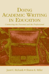 Doing Academic Writing in Education (Connecting the Personal and the Professional) by Janet C. Richards, Sharon K. Miller, 9780805848397