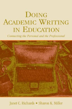 Doing Academic Writing in Education (Connecting the Personal and the Professional) by Janet C. Richards, Sharon K. Miller, 9780805848397