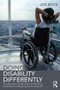Doing Disability Differently (An alternative handbook on architecture, dis/ability and designing for everyday life) by Jos Boys, 9780415824934