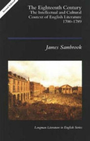 The Eighteenth Century (The Intellectual and Cultural Context of English Literature 1700-1789) by James Sambrook, 9780582219267