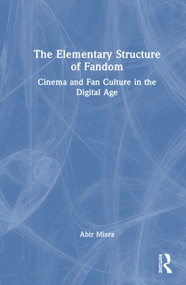The Elementary Structure of Fandom (Cinema and Fan Culture in the Digital Age) by Abir Misra, 9781041139874