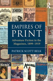 Empires of Print (Adventure Fiction in the Magazines, 1899-1919) by Patrick Scott Belk, 9781472441140