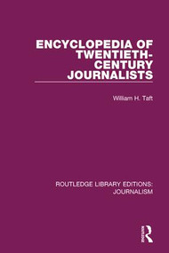 Encyclopaedia of Twentieth Century Journalists by William H. Taft, 9781138926318