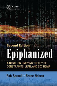 Epiphanized (A Novel on Unifying Theory of Constraints, Lean, and Six Sigma, Second Edition) by Bob Sproull, Bruce Nelson, 9781138438040