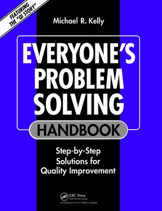 Everyone's Problem Solving Handbook (Step-by-Step Solutions for Quality Improvement) by Michael R. Kelly, 9781138464124
