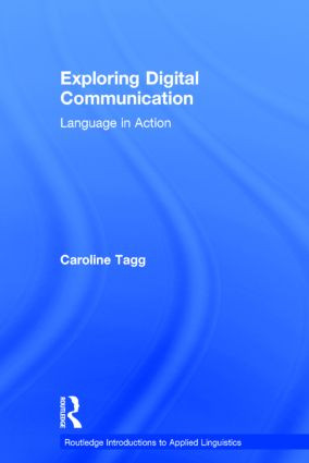 Exploring Digital Communication (Language in Action) by Caroline Tagg, 9780415524919