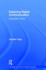 Exploring Digital Communication (Language in Action) by Caroline Tagg, 9780415524919