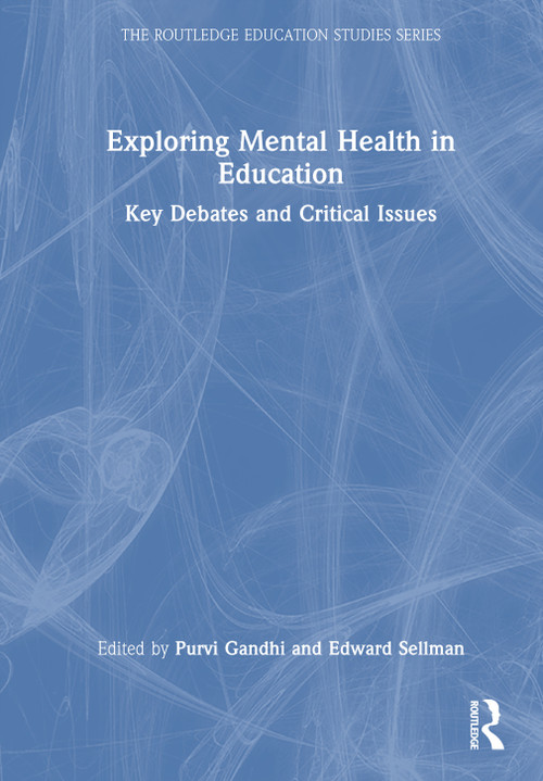 Exploring Mental Health in Education (Key Debates and Critical Issues) by Purvi Gandhi, Edward Sellman, 9781032984704