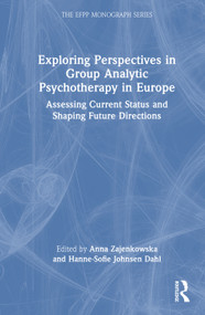 Exploring Perspectives in Group Analytic Psychotherapy in Europe (Assessing Current Status and Shaping Future Directions) by Anna Zajenkowska, Hanne-Sofie Dahl, 9781032982212