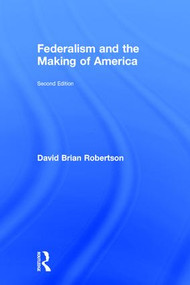 Federalism and the Making of America by David Brian Robertson, 9781138227866