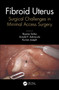 Fibroid Uterus (Surgical Challenges in Minimal Access Surgery) by Rooma Sinha, Arnold Advincula, Kurian Joseph, 9780367247324