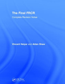The Final FRCR (Complete Revision Notes) by Vincent Helyar, Aidan Shaw, 9781138306868