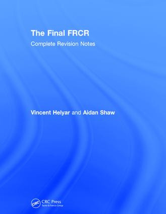 The Final FRCR (Complete Revision Notes) by Vincent Helyar, Aidan Shaw, 9781138306868